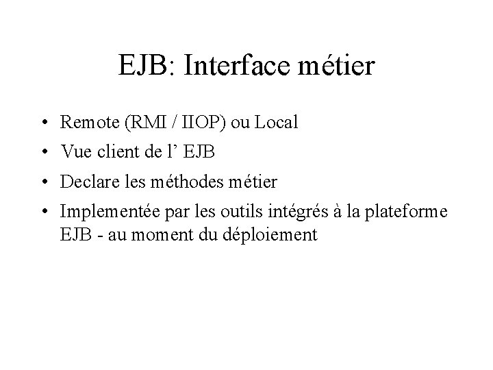 EJB: Interface métier • Remote (RMI / IIOP) ou Local • Vue client de