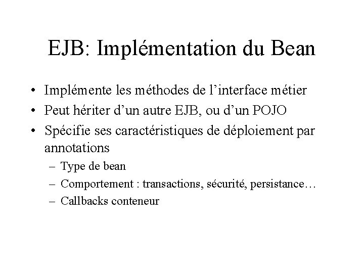 EJB: Implémentation du Bean • Implémente les méthodes de l’interface métier • Peut hériter