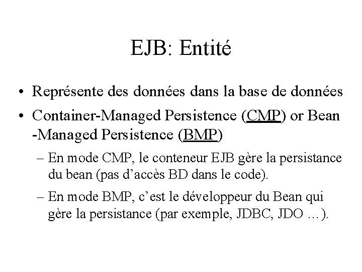 EJB: Entité • Représente des données dans la base de données • Container-Managed Persistence