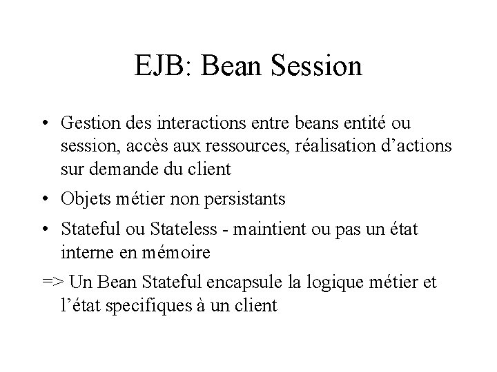 EJB: Bean Session • Gestion des interactions entre beans entité ou session, accès aux