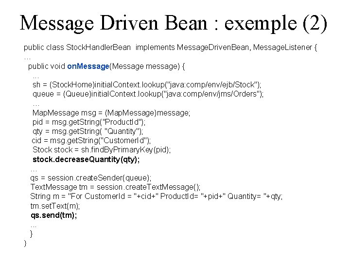 Message Driven Bean : exemple (2) public class Stock. Handler. Bean implements Message. Driven.