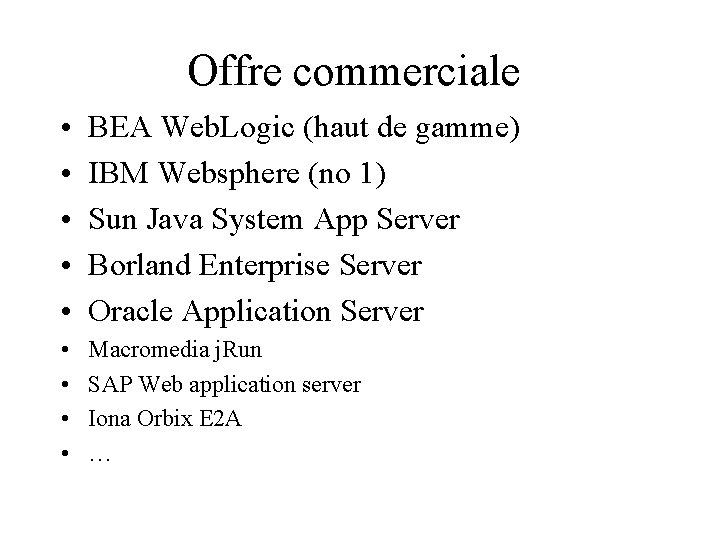 Offre commerciale • • • BEA Web. Logic (haut de gamme) IBM Websphere (no
