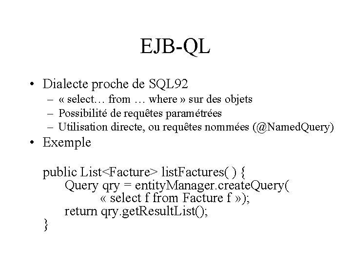 EJB-QL • Dialecte proche de SQL 92 – « select… from … where »