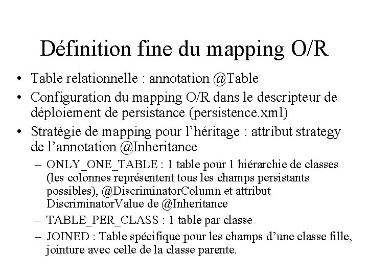 Définition fine du mapping O/R • Table relationnelle : annotation @Table • Configuration du
