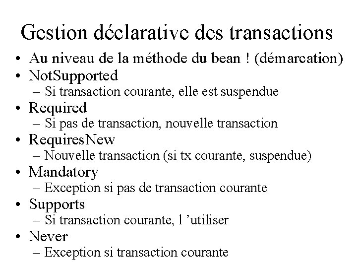 Gestion déclarative des transactions • Au niveau de la méthode du bean ! (démarcation)