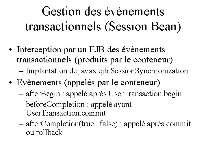 Gestion des évènements transactionnels (Session Bean) • Interception par un EJB des évènements transactionnels