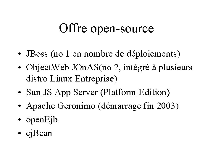 Offre open-source • JBoss (no 1 en nombre de déploiements) • Object. Web JOn.