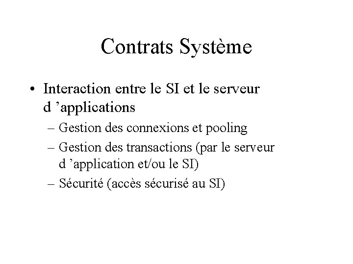 Contrats Système • Interaction entre le SI et le serveur d ’applications – Gestion