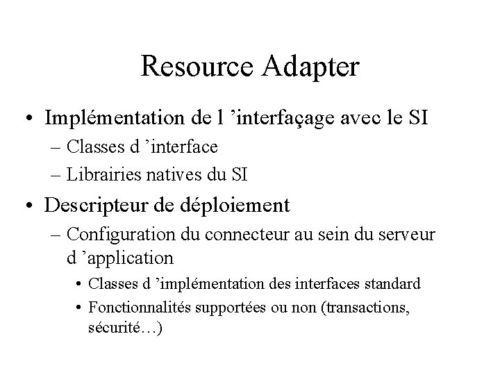 Resource Adapter • Implémentation de l ’interfaçage avec le SI – Classes d ’interface