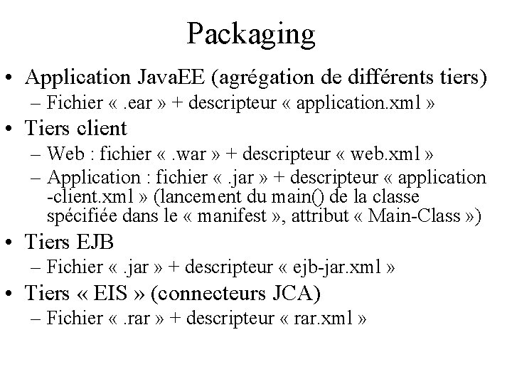 Packaging • Application Java. EE (agrégation de différents tiers) – Fichier «. ear »