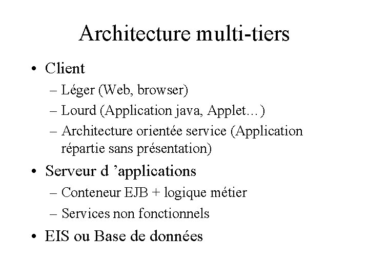 Architecture multi-tiers • Client – Léger (Web, browser) – Lourd (Application java, Applet…) –