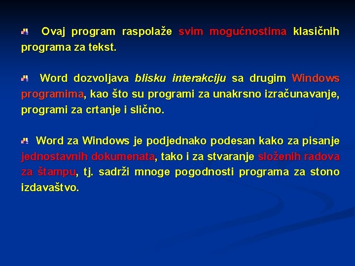 Ovaj program raspolaže svim mogućnostima klasičnih programa za tekst. Word dozvoljava blisku interakciju sa