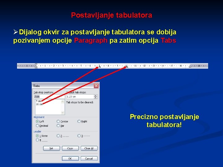 Postavljanje tabulatora ØDijalog okvir za postavljanje tabulatora se dobija pozivanjem opcije Paragraph pa zatim