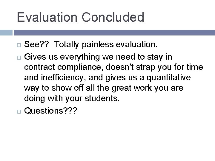 Evaluation Concluded See? ? Totally painless evaluation. Gives us everything we need to stay