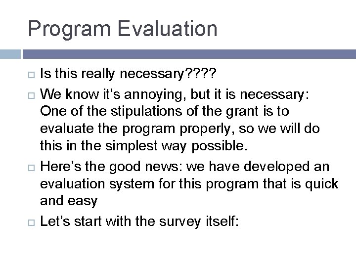 Program Evaluation Is this really necessary? ? We know it’s annoying, but it is