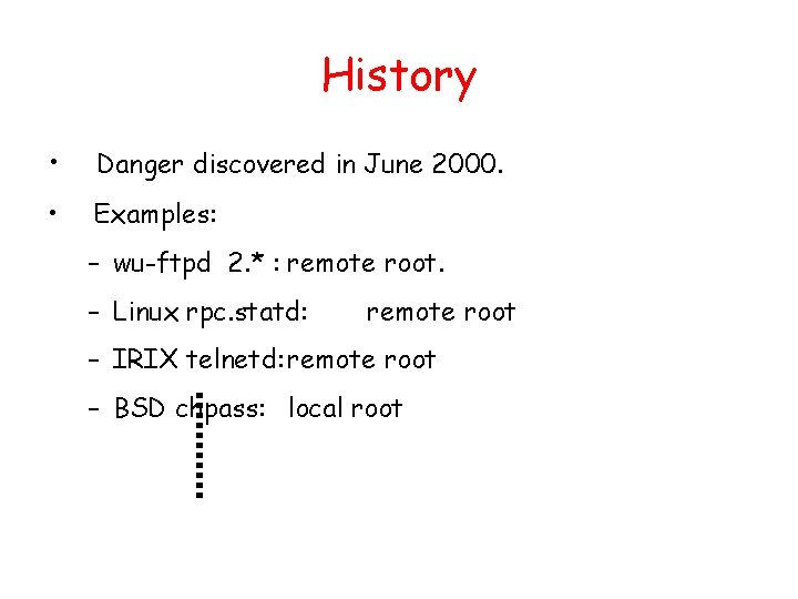 History • Danger discovered in June 2000. • Examples: – wu-ftpd 2. * : History • Danger discovered in June 2000. • Examples: – wu-ftpd 2. * :