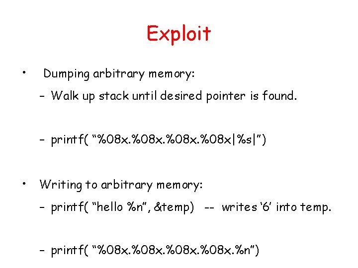 Exploit • Dumping arbitrary memory: – Walk up stack until desired pointer is found.