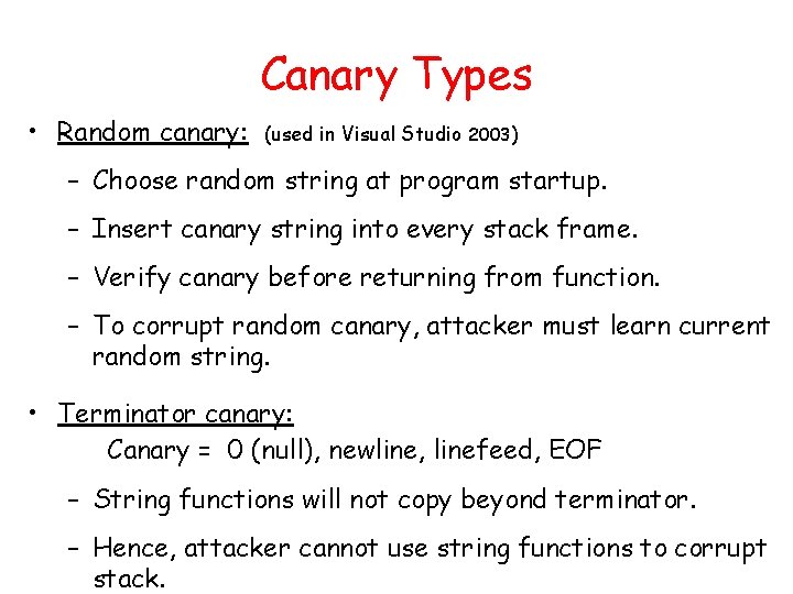 Canary Types • Random canary: (used in Visual Studio 2003) – Choose random string Canary Types • Random canary: (used in Visual Studio 2003) – Choose random string