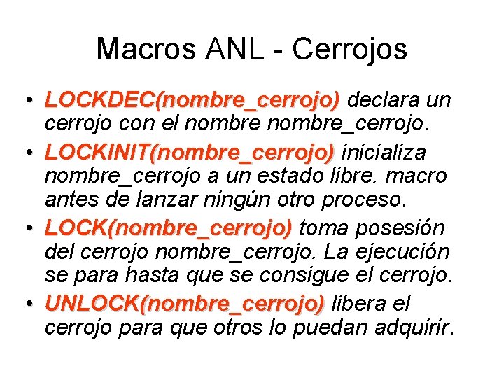 Macros ANL - Cerrojos • LOCKDEC(nombre_cerrojo) declara un cerrojo con el nombre_cerrojo. • LOCKINIT(nombre_cerrojo)