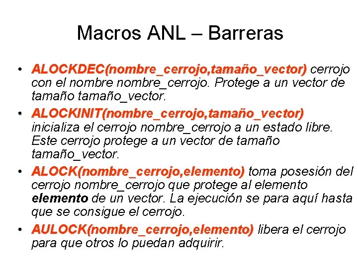 Macros ANL – Barreras • ALOCKDEC(nombre_cerrojo, tamaño_vector) cerrojo con el nombre_cerrojo. Protege a un
