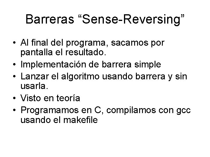 Barreras “Sense-Reversing” • Al final del programa, sacamos por pantalla el resultado. • Implementación