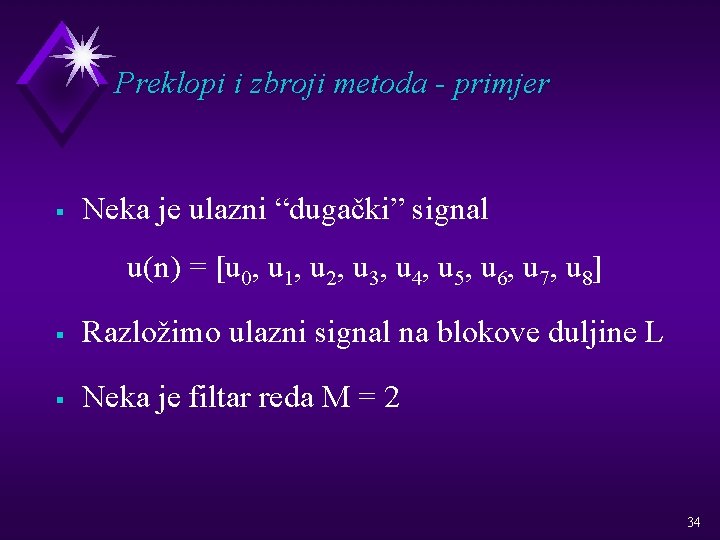 Preklopi i zbroji metoda - primjer § Neka je ulazni “dugački” signal u(n) =