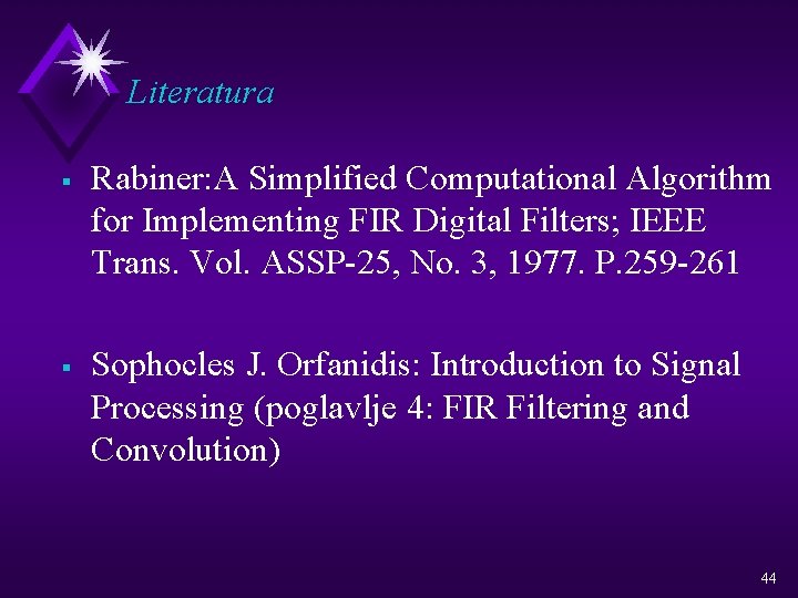 Literatura § § Rabiner: A Simplified Computational Algorithm for Implementing FIR Digital Filters; IEEE