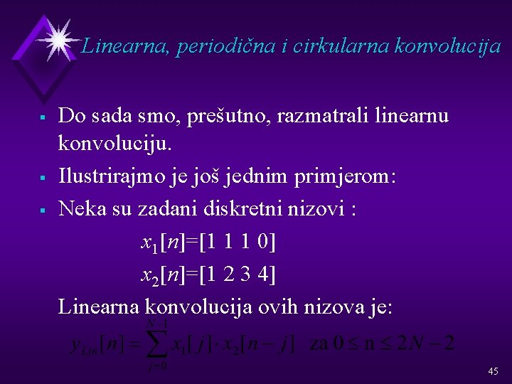 Linearna, periodična i cirkularna konvolucija § § § Do sada smo, prešutno, razmatrali linearnu