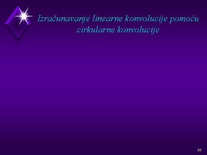 Izračunavanje linearne konvolucije pomoću cirkularne konvolucije 66 