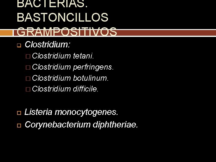 BACTERIAS. BASTONCILLOS GRAMPOSITIVOS q Clostridium: � Clostridium tetani. � Clostridium perfringens. � Clostridium botulinum.