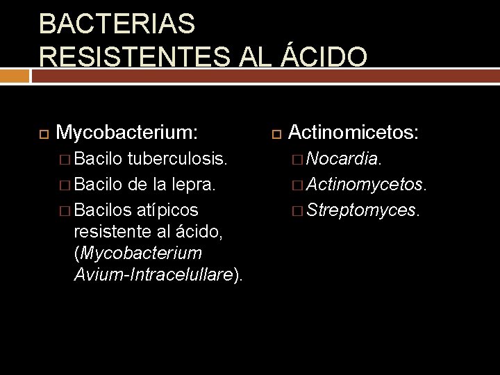 BACTERIAS RESISTENTES AL ÁCIDO Mycobacterium: � Bacilo tuberculosis. � Bacilo de la lepra. �