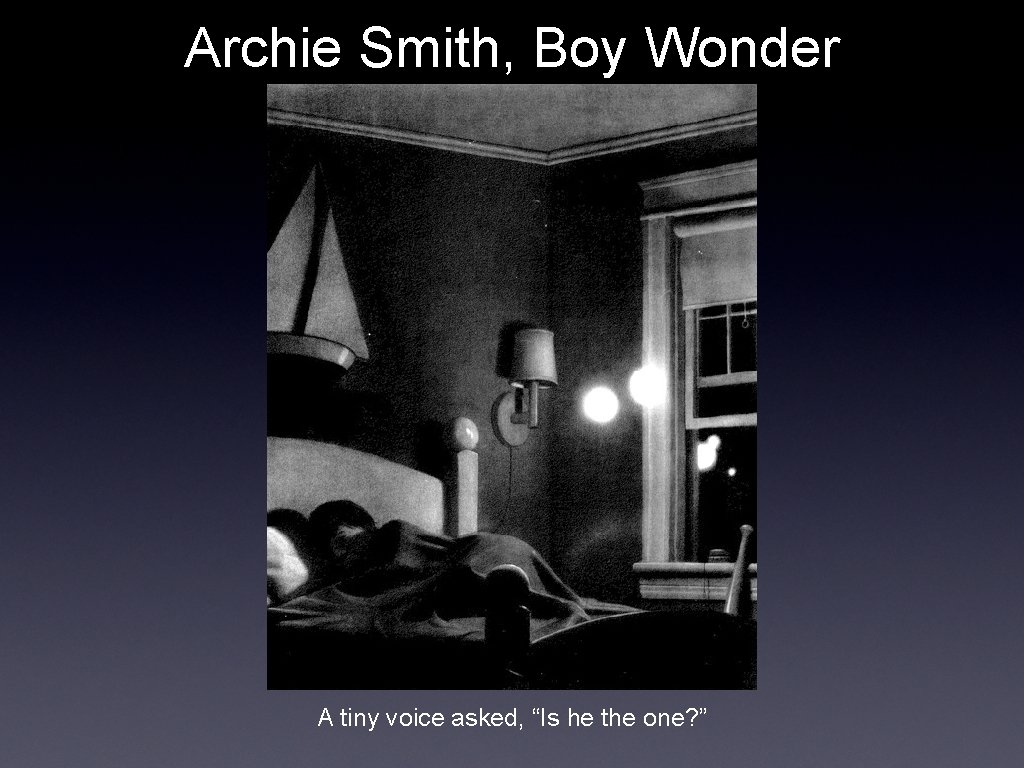 Archie Smith, Boy Wonder A tiny voice asked, “Is he the one? ” 