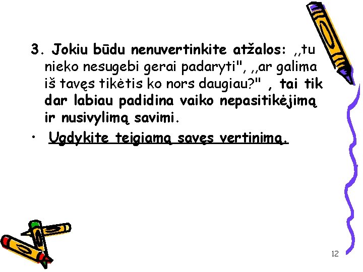 3. Jokiu būdu nenuvertinkite atžalos: , , tu nieko nesugebi gerai padaryti", , ,