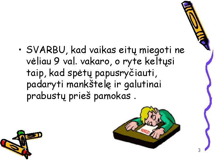  • SVARBU, kad vaikas eitų miegoti ne vėliau 9 val. vakaro, o ryte