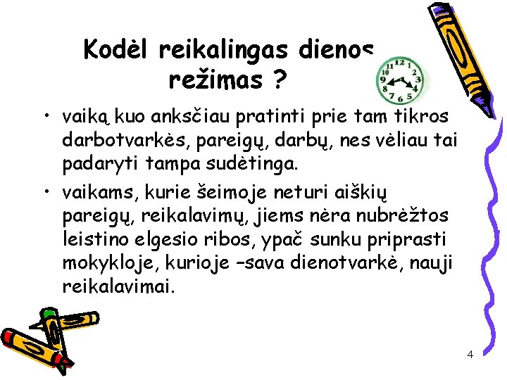 Kodėl reikalingas dienos režimas ? • vaiką kuo anksčiau pratinti prie tam tikros darbotvarkės,