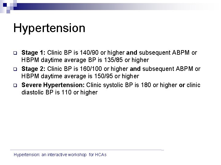 Hypertension q q q Stage 1: Clinic BP is 140/90 or higher and subsequent