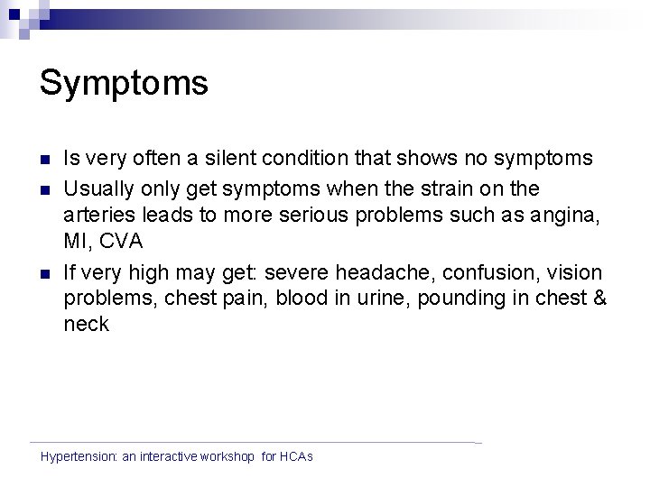 Symptoms n n n Is very often a silent condition that shows no symptoms