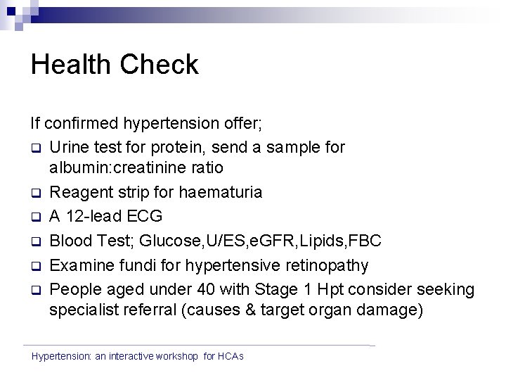 Health Check If confirmed hypertension offer; q Urine test for protein, send a sample
