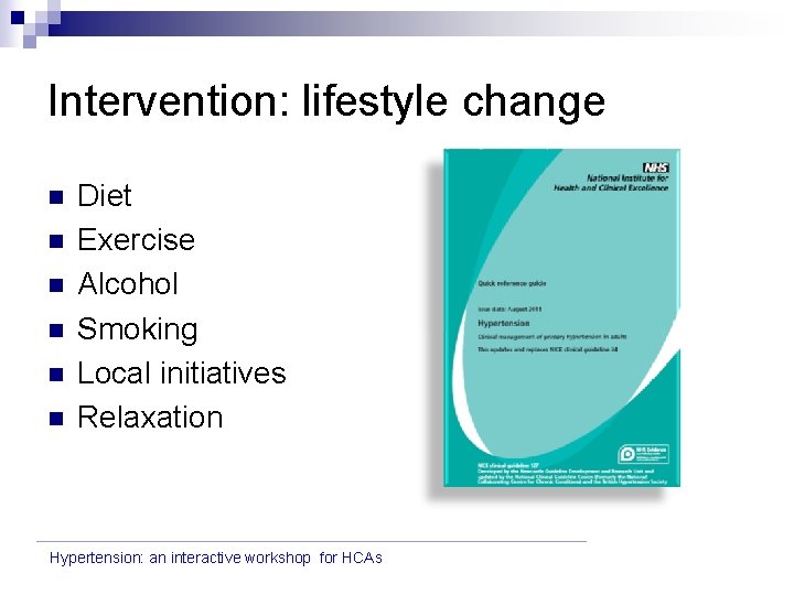 Intervention: lifestyle change n n n Diet Exercise Alcohol Smoking Local initiatives Relaxation Hypertension: