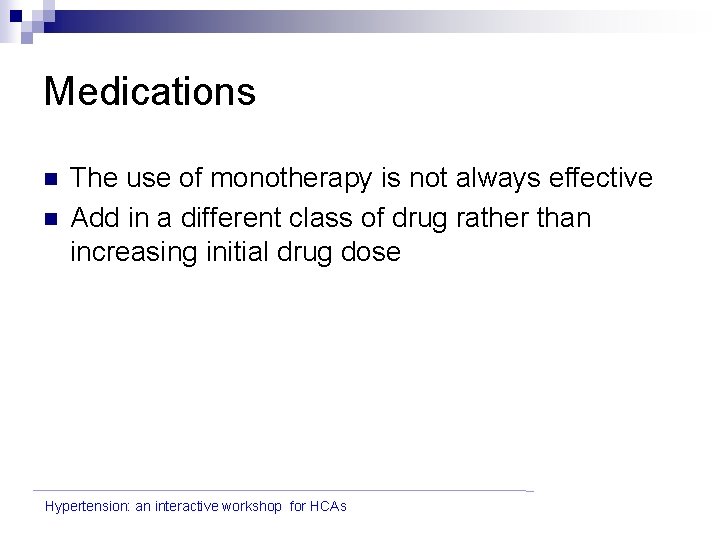 Medications n n The use of monotherapy is not always effective Add in a