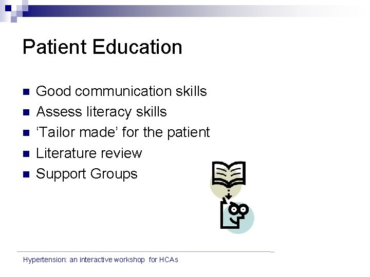 Patient Education n n Good communication skills Assess literacy skills ‘Tailor made’ for the