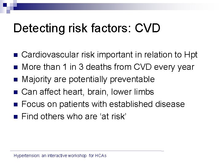 Detecting risk factors: CVD n n n Cardiovascular risk important in relation to Hpt