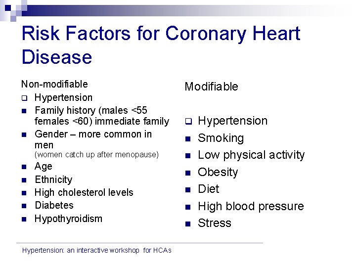Risk Factors for Coronary Heart Disease Non-modifiable q Hypertension n Family history (males <55