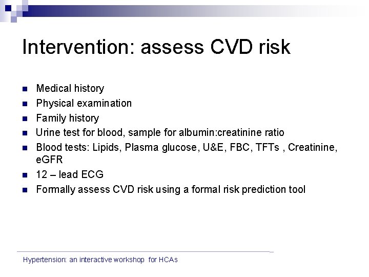 Intervention: assess CVD risk n n n n Medical history Physical examination Family history