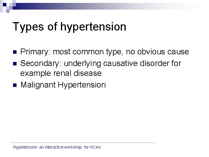 Types of hypertension n Primary: most common type, no obvious cause Secondary: underlying causative