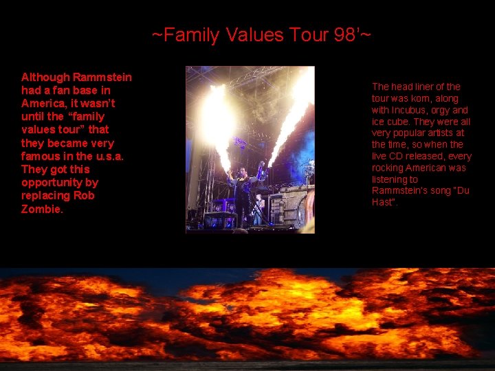 ~Family Values Tour 98’~ Although Rammstein had a fan base in America, it wasn’t