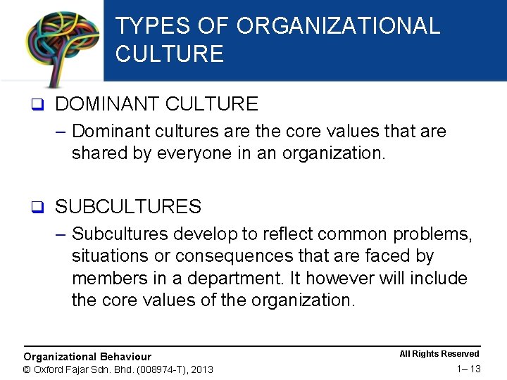 TYPES OF ORGANIZATIONAL CULTURE q DOMINANT CULTURE – Dominant cultures are the core values