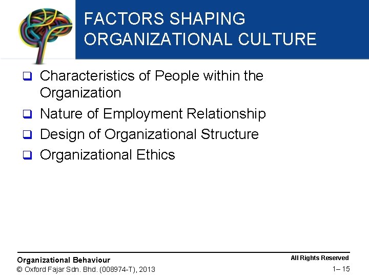 FACTORS SHAPING ORGANIZATIONAL CULTURE Characteristics of People within the Organization q Nature of Employment