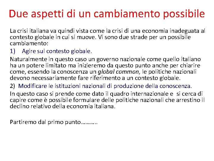 Due aspetti di un cambiamento possibile La crisi italiana va quindi vista come la