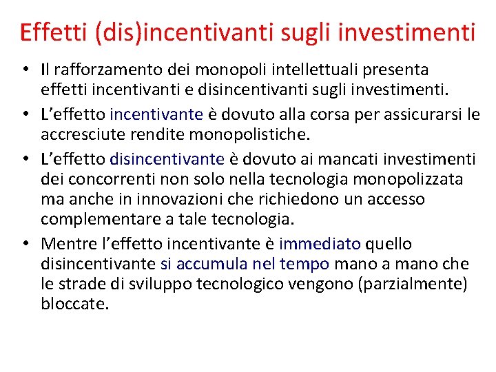 Effetti (dis)incentivanti sugli investimenti • Il rafforzamento dei monopoli intellettuali presenta effetti incentivanti e